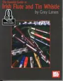 Ghid esențial pentru flautul irlandez și fluierul de tinichea - Essential Guide to Irish Flute and Tin Whistle