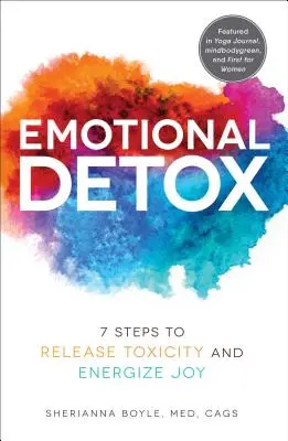 Detoxifiere emoțională: 7 pași pentru a elibera toxicitatea și a energiza bucuria - Emotional Detox: 7 Steps to Release Toxicity and Energize Joy