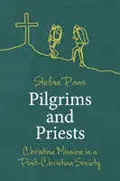 Pelerini și preoți: Misiunea creștină într-o societate post-creștină - Pilgrims and Priests: Christian Mission in a Post-Christian Society