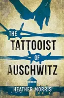 Tatuatorul de la Auschwitz - bestsellerul internațional sfâșietor și de neuitat - Tattooist of Auschwitz - the heartbreaking and unforgettable international bestseller