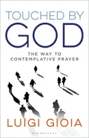 Atins de Dumnezeu: Calea către rugăciunea contemplativă: The Way to Contemplative Prayer - Touched by God: The Way to Contemplative Prayer