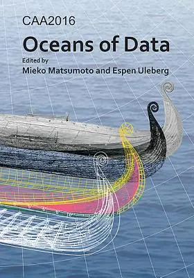 Caa2016: Oceans of Data: Proceedings of the 44th Conference on Computer Applications and Quantitative Methods in Archaeology