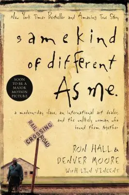 Same Kind of Different as Me: A Modern-Day Slave, an International Art Dealer, and the Unlikely Woman Who Bound them Together - Same Kind of Different as Me: A Modern-Day Slave, an International Art Dealer, and the Unlikely Woman Who Bound Them Together