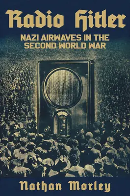 Radio Hitler: Emisiunile naziste în al doilea război mondial - Radio Hitler: Nazi Airwaves in the Second World War