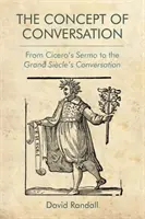 Conceptul de conversație: De la Sermo al lui Cicero la Conversația Marelui Sicle - The Concept of Conversation: From Cicero's Sermo to the Grand Sicle's Conversation