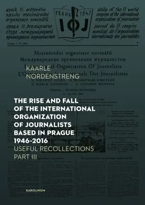 Ascensiunea și decăderea Organizației Internaționale a Jurnaliștilor cu sediul la Praga 1946-2016: Amintiri utile Partea III - The Rise and Fall of the International Organization of Journalists Based in Prague 1946-2016: Useful Recollections Part III