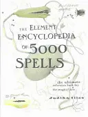 Element Encyclopedia of 5000 Spells - Cartea de referință supremă pentru artele magice - Element Encyclopedia of 5000 Spells - The Ultimate Reference Book for the Magical Arts