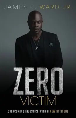 Zero Victimă: Depășirea nedreptății cu o nouă atitudine - Zero Victim: Overcoming Injustice With a New Attitude