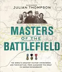 Maeștri ai câmpului de luptă: The World's Greatest Military Commanders and Their Battles, from Alexander the Great to Norman Schwarzkopf - Masters of the Battlefield: The World's Greatest Military Commanders and Their Battles, from Alexander the Great to Norman Schwarzkopf