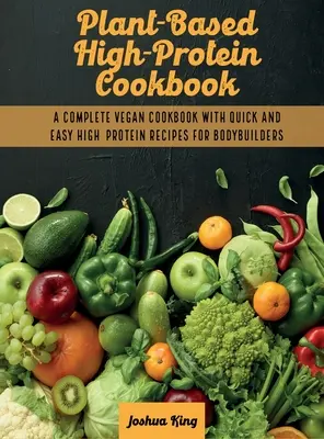 Carte de bucate pe bază de plante cu conținut ridicat de proteine: O carte de bucate vegană completă cu rețete rapide și ușoare cu conținut ridicat de proteine pentru culturisti - Plant-Based High- Protein Cookbook: A Complete Vegan Cookbook With Quick and Easy High- Protein Recipes For Bodybuilders