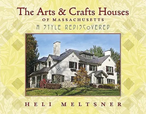 Casele Arts and Crafts din Massachusetts: Un stil redescoperit - The Arts and Crafts Houses of Massachusetts: A Style Rediscovered