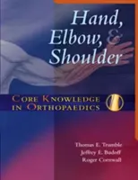 Core Knowledge in Orthopaedics: Hand, Elbow, and Shoulder (Cunoștințe de bază în ortopedie: mână, cot și umăr) - Core Knowledge in Orthopaedics: Hand, Elbow, and Shoulder