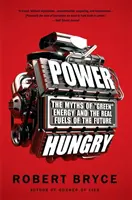 Foame de energie: Miturile energiei verzi și adevărații combustibili ai viitorului - Power Hungry: The Myths of Green Energy and the Real Fuels of the Future