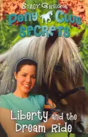 Liberty and the Dream Ride (Secretele Pony Club, Cartea 11) - Liberty and the Dream Ride (Pony Club Secrets, Book 11)