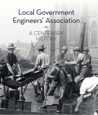 Asociația inginerilor din administrația locală: O istorie centenară - Local Government Engineers' Association: A Centenary History