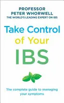 Preia controlul asupra infecțiilor intestinale: Ghidul complet pentru gestionarea simptomelor dumneavoastră - Take Control of Your Ibs: The Complete Guide to Managing Your Symptoms