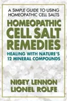 Remedii homeopatice din săruri celulare: Vindecarea cu cele douăsprezece compuși minerali ai naturii - Homeopathic Cell Salt Remedies: Healing with Nature's Twelve Mineral Compounds