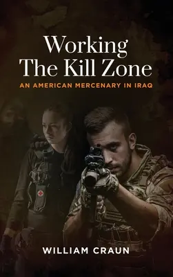 Working the Kill Zone: Un mercenar american în Irak - Working the Kill Zone: An American Mercenary in Iraq
