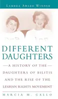 Different Daughters: O istorie a Fiicelor lui Bilitis și ascensiunea mișcării pentru drepturile lesbienelor (A History of the Daughters of Bilitis and the Rise of the Lesbian Rights Movement) - Different Daughters: A History of the Daughters of Bilitis and the Rise of the Lesbian Rights Movement