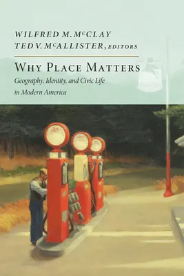 De ce contează locul: Geografia, identitatea și viața civică în America modernă - Why Place Matters: Geography, Identity, and Civic Life in Modern America