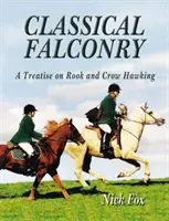 Șoimăritul clasic - un tratat despre șoimăritul cocoșilor și al corbilor (Classical Falconry - A Treatise on Rook & Crow Hawking) - Classical Falconry - A Treatise on Rook & Crow Hawking