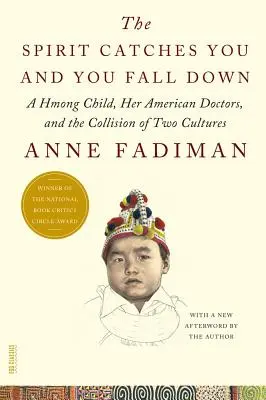 The Spirit Catches You and You Fall Down: Un copil Hmong, medicii ei americani și coliziunea a două culturi - The Spirit Catches You and You Fall Down: A Hmong Child, Her American Doctors, and the Collision of Two Cultures