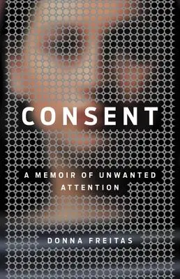 Consimțământ: A Memoir of Unwanted Attention - Consent: A Memoir of Unwanted Attention