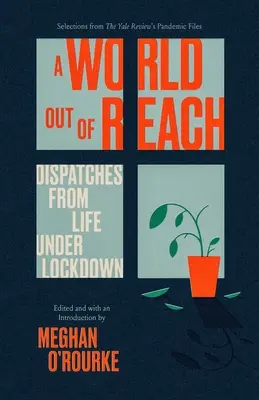 O lume de neatins: Dispecerate din viața în condiții de izolare - A World Out of Reach: Dispatches from Life Under Lockdown