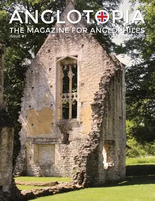 Anglotopia Magazine - Issue #7 - Revista Anlgofililor - Stourhead, Oxford, Soho, cutii poștale, Regina Ana, Salisbury, Wordsworth, Twinings, Evelyn Wa - Anglotopia Magazine - Issue #7 - The Anlgophile Magazine - Stourhead, Oxford, Soho, Post Boxes, Queen Anne, Salisbury, Wordsworth, Twinings, Evelyn Wa