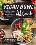 Vegan Bowl Attack!: Mai mult de 100 de mâncăruri dintr-o singură farfurie pline de putere pe bază de plante - Vegan Bowl Attack!: More Than 100 One-Dish Meals Packed with Plant-Based Power
