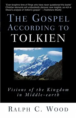 Evanghelia după Tolkien: Viziuni despre Împărăție în Middle-Earth - The Gospel According to Tolkien: Visions of the Kingdom in Middle-Earth