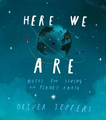 Aici suntem: Note pentru a trăi pe planeta Pământ - Here We Are: Notes for Living on Planet Earth