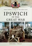 Ipswich în Marele Război - Ipswich in the Great War
