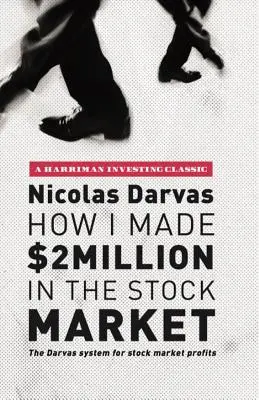 Cum am făcut 2 milioane de dolari pe piața bursieră: Sistemul Darvas pentru profituri pe piața bursieră - How I Made $2 Million in the Stock Market: The Darvas System for Stock Market Profits