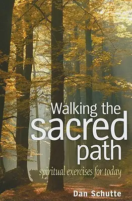 Mergând pe calea sacră: Exerciții spirituale pentru astăzi - Walking the Sacred Path: Spiritual Exercises for Today