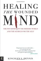 Vindecarea minții rănite: Psihoza lumii moderne și căutarea sinelui (The Psychosis of the Modern World and the Search for the Self) - Healing the Wounded Mind: The Psychosis of the Modern World and the Search for the Self