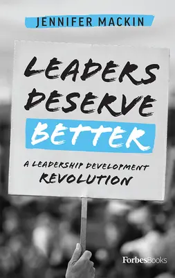 Liderii merită mai mult: O revoluție în dezvoltarea leadershipului - Leaders Deserve Better: A Leadership Development Revolution
