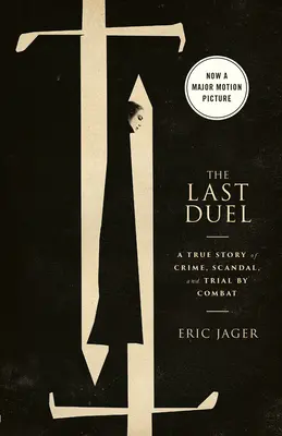 The Last Duel (Film Tie-In): O poveste adevărată despre crimă, scandal și proces prin luptă - The Last Duel (Movie Tie-In): A True Story of Crime, Scandal, and Trial by Combat