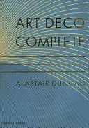 Art Deco Complete - Ghidul definitoriu al artelor decorative din anii 1920 și 1930 - Art Deco Complete - The Definitive Guide to the Decorative Arts of the 1920s and 1930s