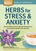 Ierburi pentru stres și anxietate: Cum să preparați și să utilizați remedii pe bază de plante pentru întărirea sistemului nervos. a Storey Basics(r) Title - Herbs for Stress & Anxiety: How to Make and Use Herbal Remedies to Strengthen the Nervous System. a Storey Basics(r) Title