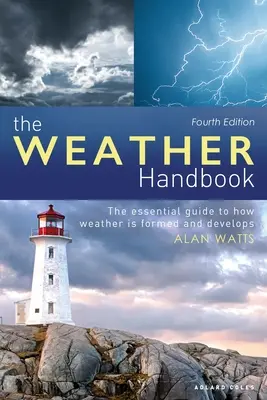 Manualul meteorologic: Ghidul esențial pentru modul în care se formează și se dezvoltă vremea - The Weather Handbook: The Essential Guide to How Weather Is Formed and Develops