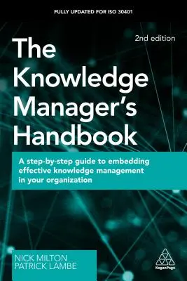 The Knowledge Manager's Handbook (Manualul managerului de cunoștințe): A Step-By-Step Guide to Embedding Effective Knowledge Management in Your Organization - The Knowledge Manager's Handbook: A Step-By-Step Guide to Embedding Effective Knowledge Management in Your Organization