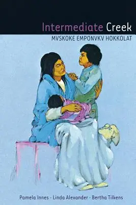 Pârâul intermediar: Mvskoke Emponvkv Hokkolat [Cu CD (Audio)] - Intermediate Creek: Mvskoke Emponvkv Hokkolat [With CD (Audio)]