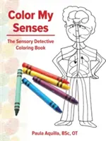 Colorează-mi simțurile: Cartea de colorat a detectivului senzorial - Color My Senses: The Sensory Detective Coloring Book