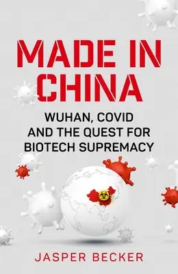 Fabricat în China: Wuhan, Covid și lupta pentru supremația biotehnologiei - Made in China: Wuhan, Covid and the Quest for Biotech Supremacy