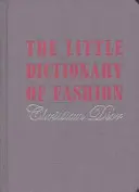 Micul dicționar al modei - Un ghid al simțului vestimentar pentru fiecare femeie - Little Dictionary of Fashion - A Guide to Dress Sense for Every Woman