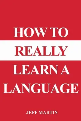 Cum să înveți cu adevărat o limbă - How to Really Learn a Language