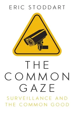 The Common Gaze: Supravegherea și binele comun - The Common Gaze: Surveillance and the Common Good