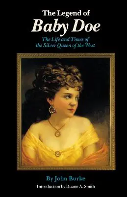 Legenda lui Baby Doe: Viața și vremurile reginei de argint a Vestului (The Life and Times of the Silver Queen of the West) - The Legend of Baby Doe: The Life and Times of the Silver Queen of the West