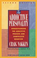 Personalitatea dependentă: Înțelegerea procesului adictiv și a comportamentului compulsiv - The Addictive Personality: Understanding the Addictive Process and Compulsive Behavior